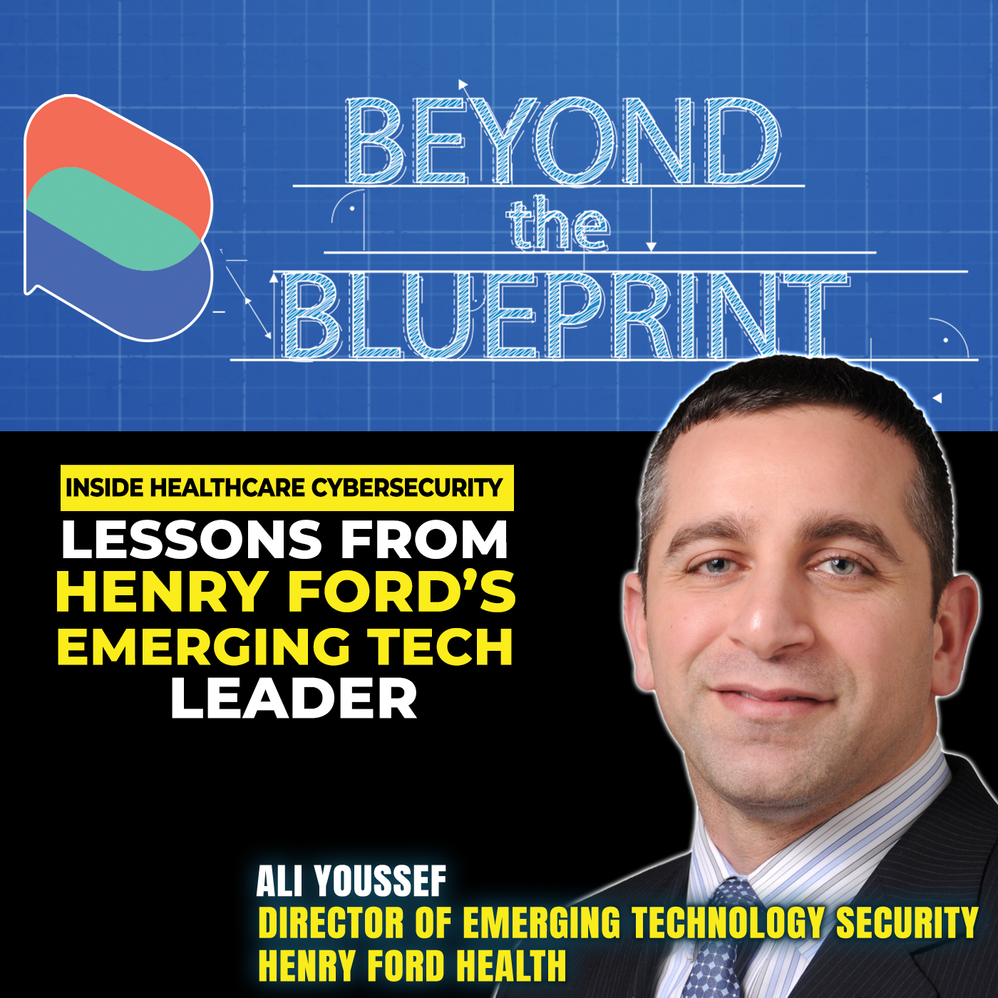 EP25 Inside Healthcare Cybersecurity: Lessons From Henry Ford’s Emerging Tech Leader – Ali Youssef (Henry Ford Health)