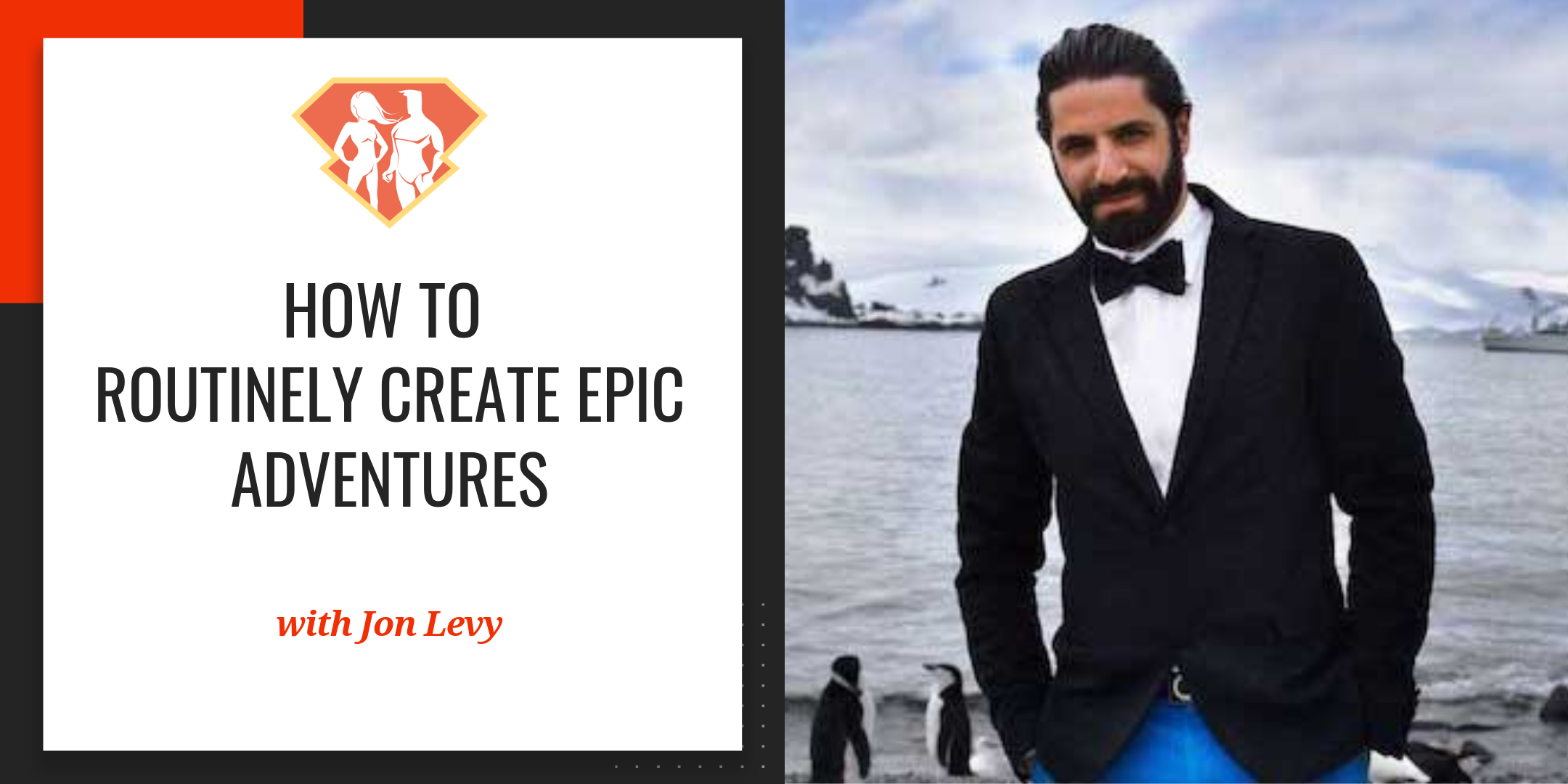 Ep. 109: How To Routinely Create EPIC Adventures w/ Expert & Superconnector Jon Levy