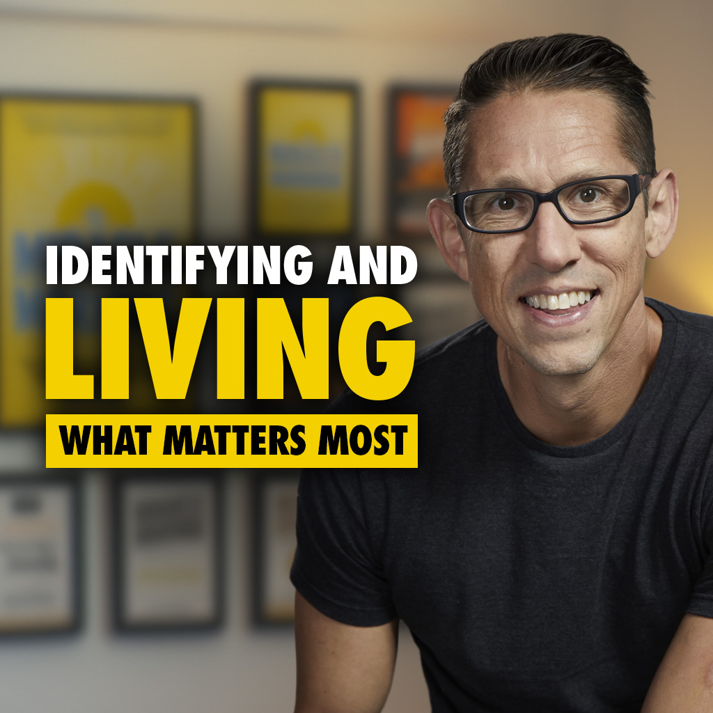 605: Identifying and Living What Matters Most