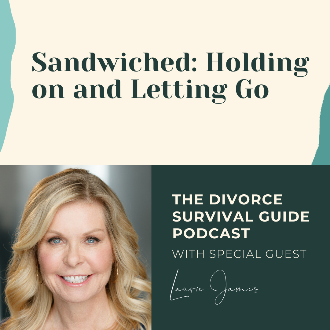 Episode 131: Sandwiched: Holding on and Letting Go with Laurie James