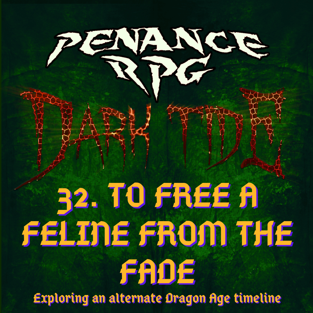 Dark Tide 32. To Free a Feline From the Fade
