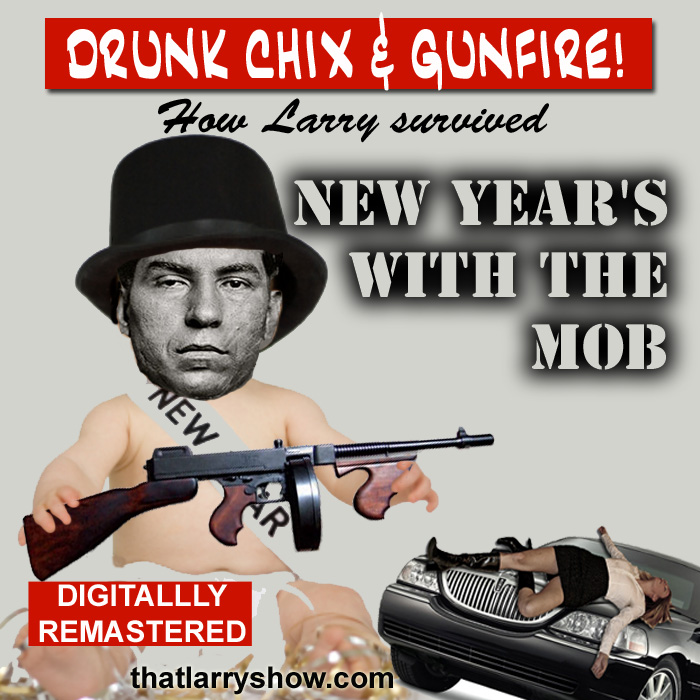 Episode 58: Best of Larry - New Year's With the Mob - Re-Mastered