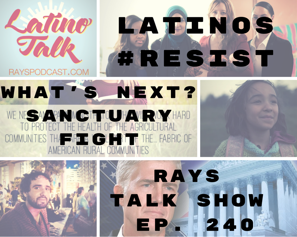 RP240: Latinos #Resist, What’s Next? Fighting For Sanctuary