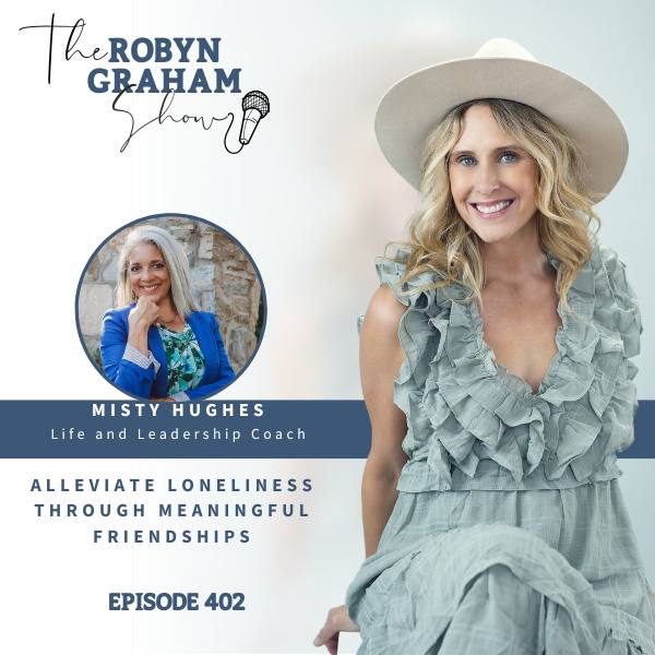 Episode 402: Alleviate loneliness through meaningful friendships with Misty Hughes Episode 402: Alleviate loneliness through meaningful friendships with Misty Hughes