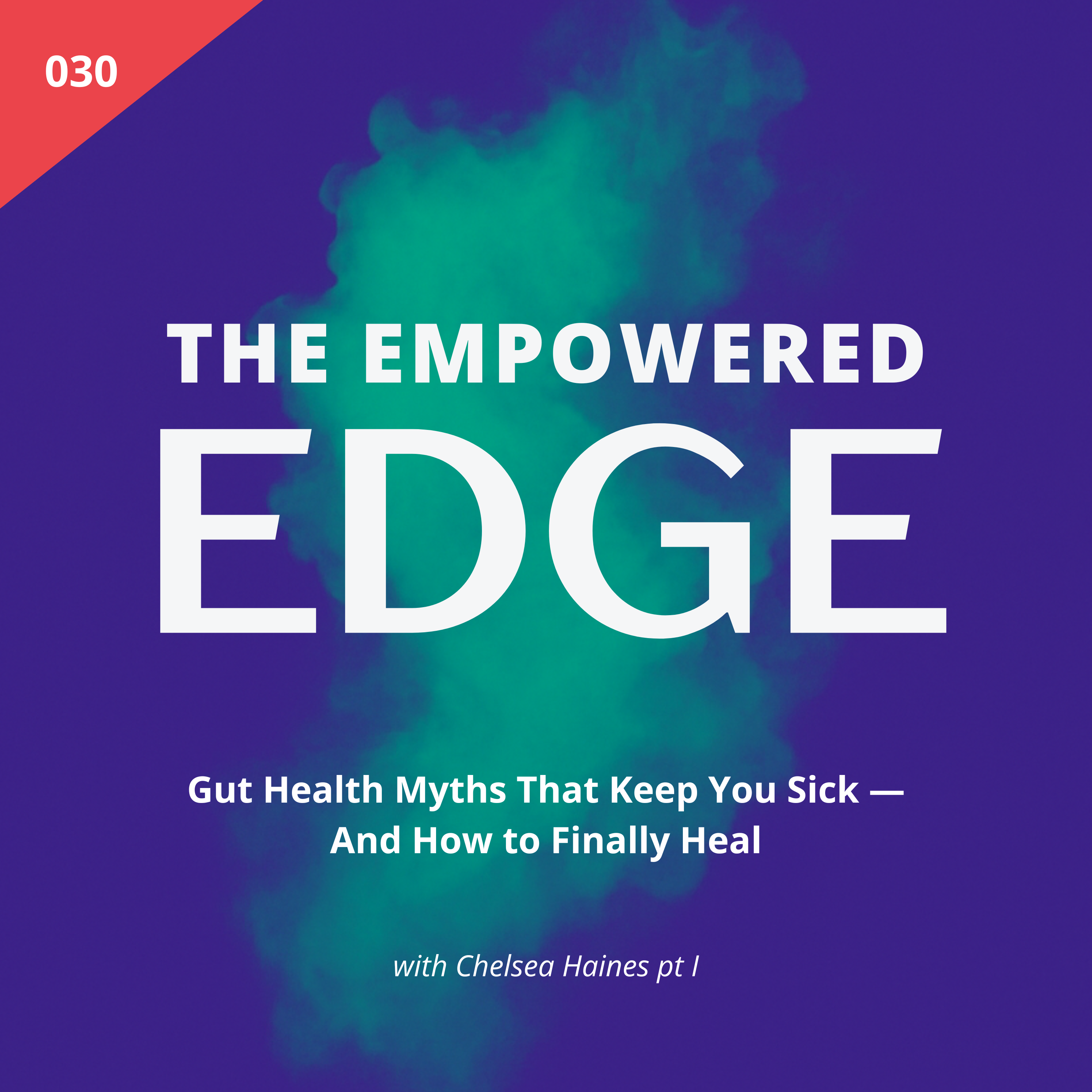 030. Gut Health Myths That Keep You Sick — And How to Finally Heal | with Chelsea Haines pt 1