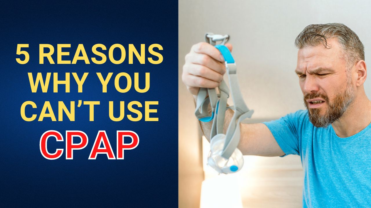 5 Surprising Reasons Why You Can’t Use CPAP