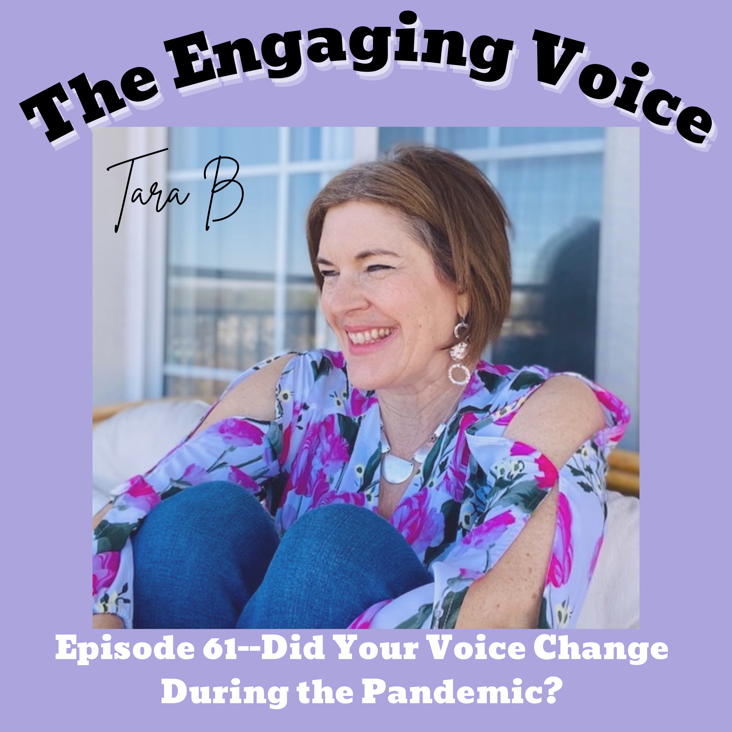 Episode 61 | Tara B | Did Your Voice Change During the Pandemic?