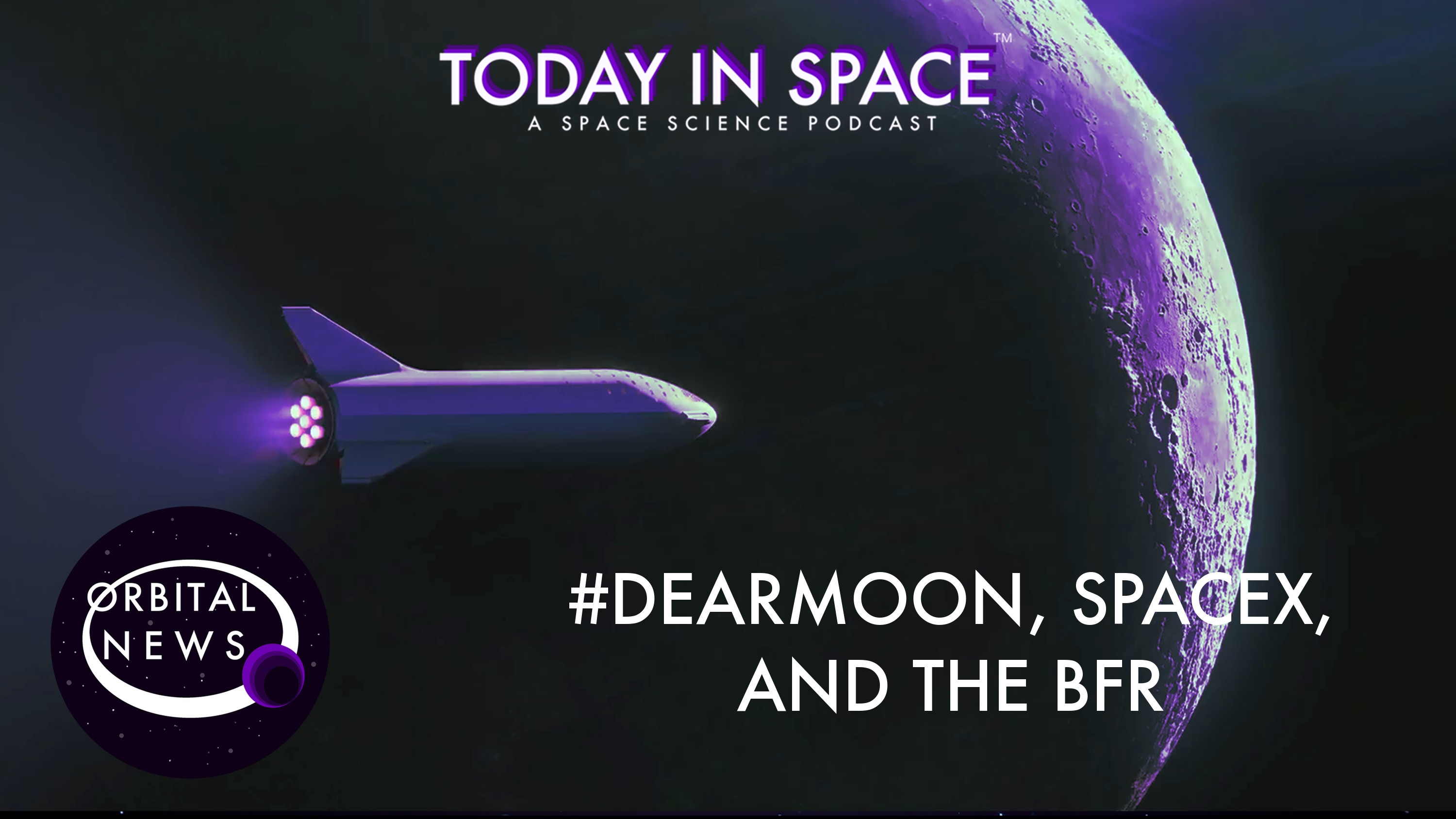 #dearMoon, SpaceX, and the BFR | Orbital News