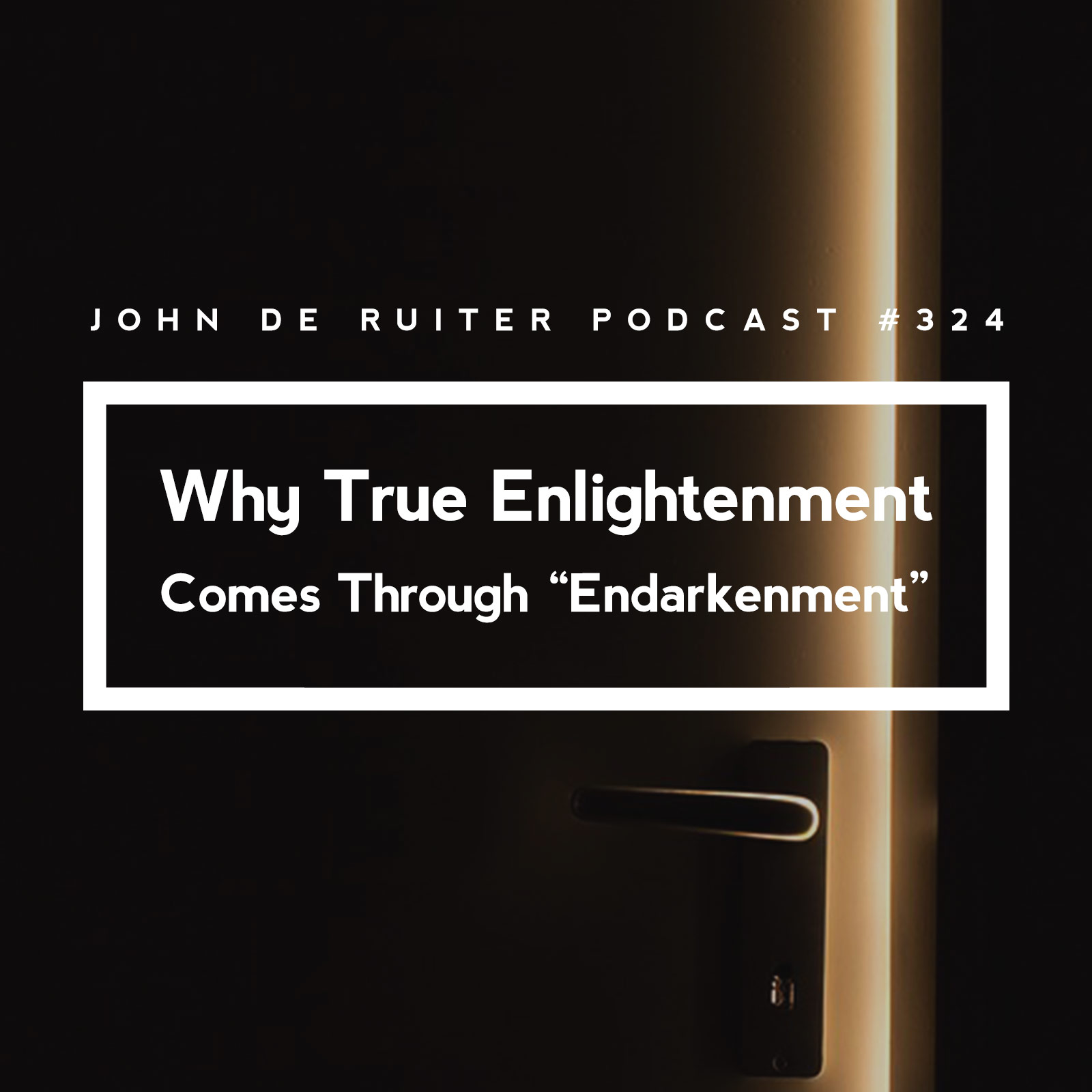 JdR Podcast 324 - Why True Enlightenment Comes Through 