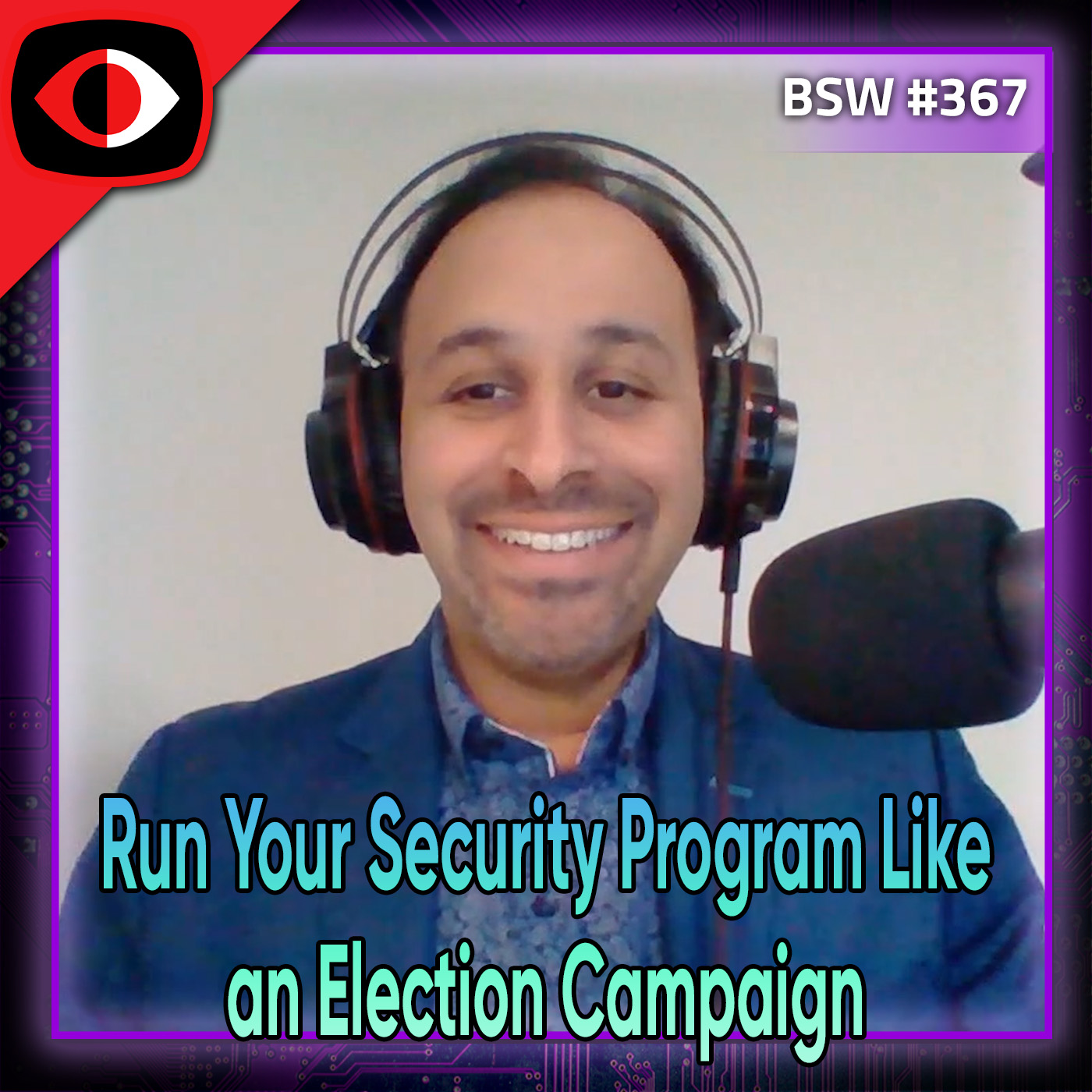 cover of episode Run Your Security Program Like an Election Campaign - Kush Sharma - BSW #367