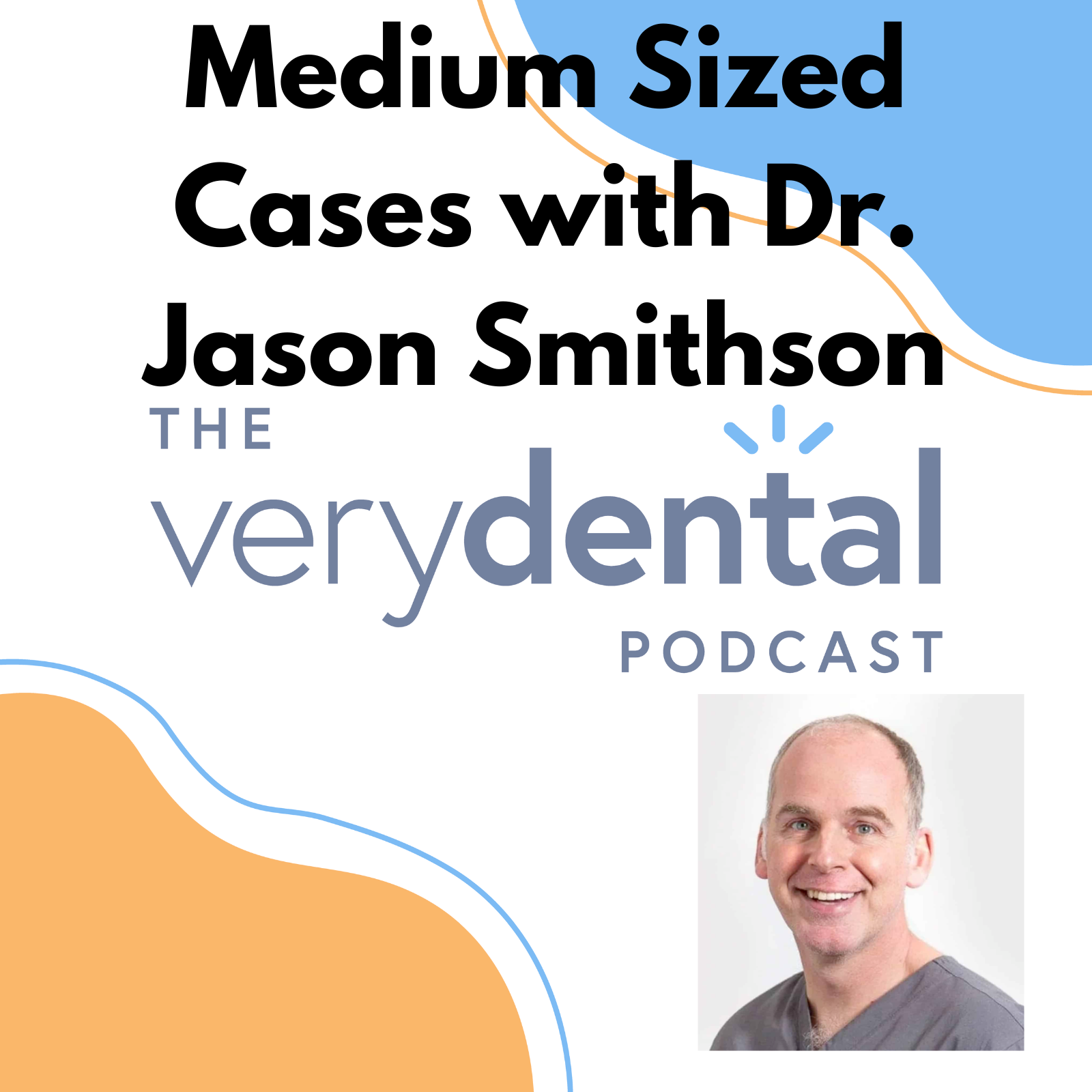 Very Dental: Medium Sized Cases with Dr. Jason Smithson