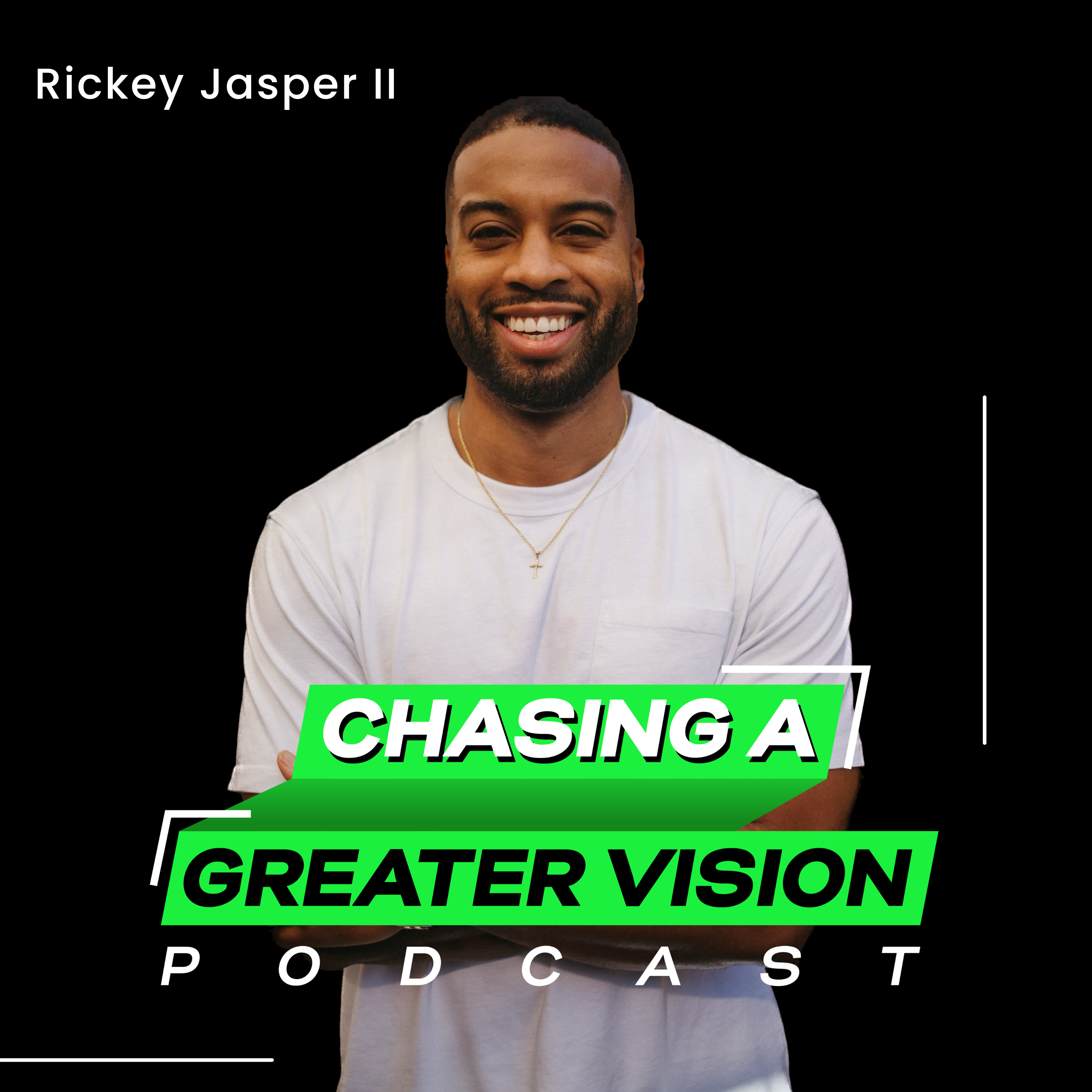 Chasing A Greater Vision Podcast with Rickey Jasper II