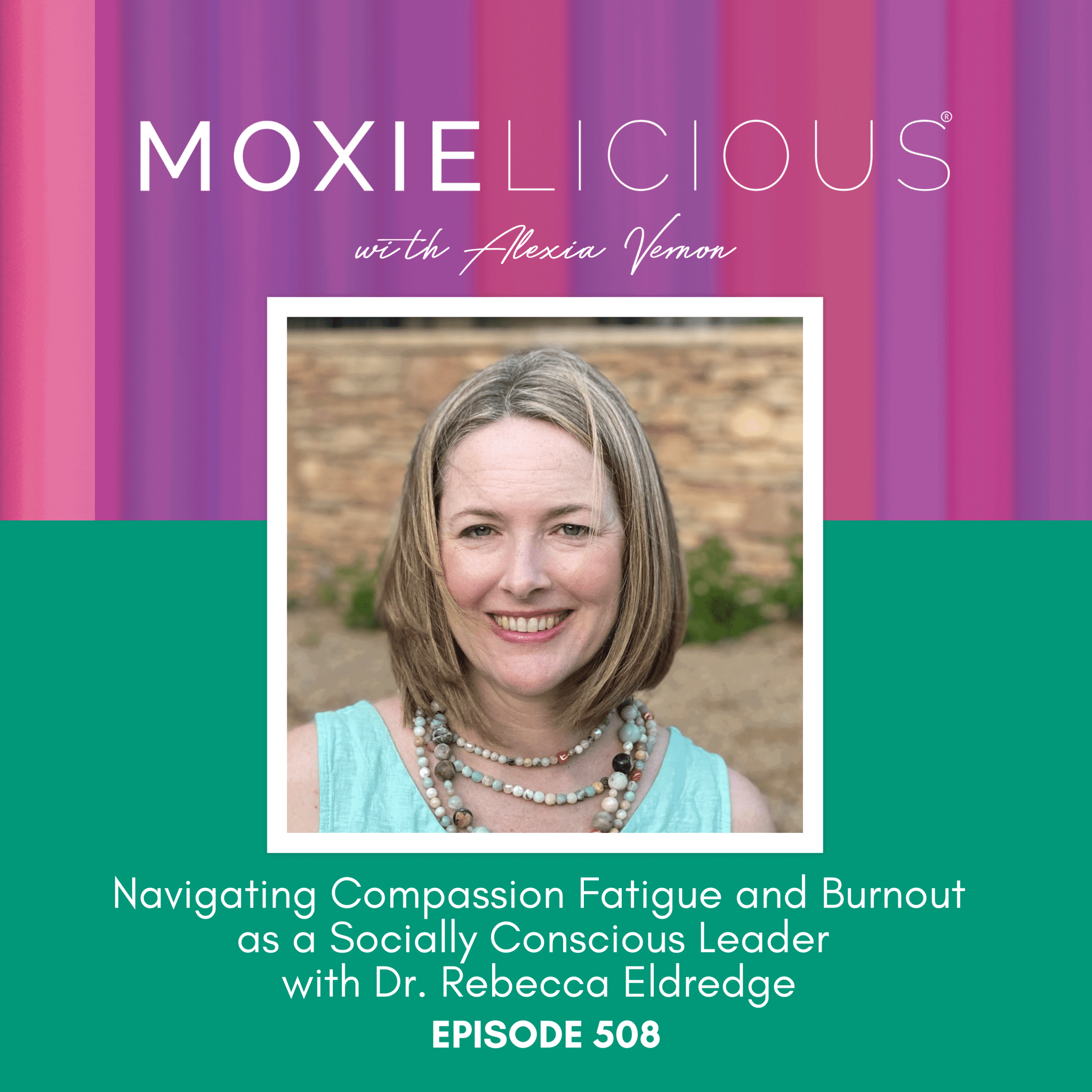 508: Navigating Compassion Fatigue and Burnout as a Socially Conscious Leader with Dr. Rebecca Eldredge