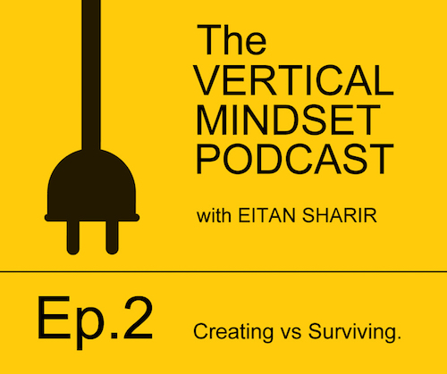 Ep 2 - Create More of the Life You Want With a Vertical Mindset | with Eitan Sharir & Sasja Chomos
