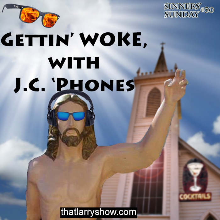 Episode 124: Gettin' Woke With JC 'Phones (Sinners' Sunday #30