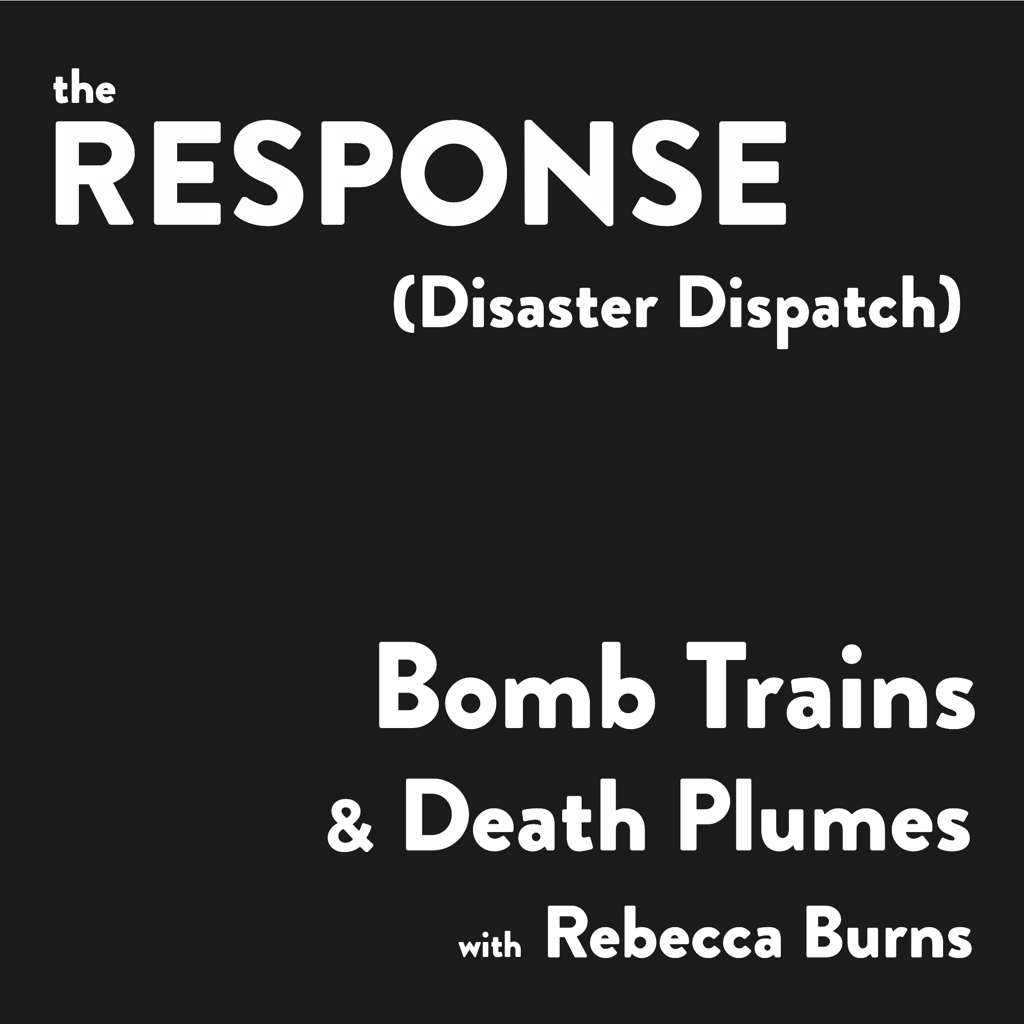 Disaster Dispatch: Bomb Trains & Death Plumes with Rebecca Burns