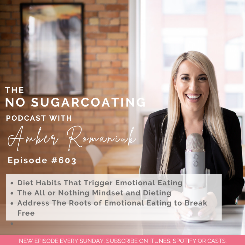 #603 Diet Habits That Trigger Emotional Eating, The All or Nothing Mindset and Dieting & Address The Roots of Emotional Eating to Break Free