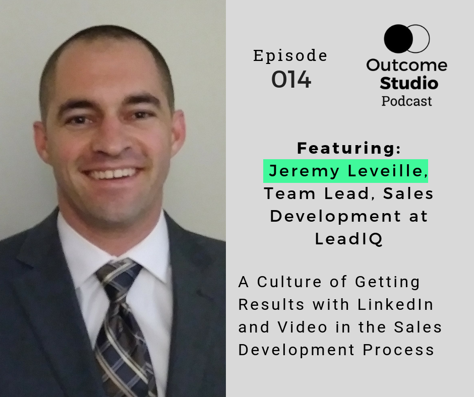 014: A Culture of Getting Results with LinkedIn and Video in the Sales Development Process with Jeremy Leveille