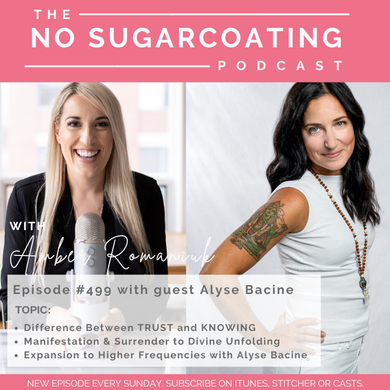 #499 Difference Between TRUST and KNOWING, Manifestation & Surrender to Divine Unfolding & Expansion to Higher Frequencies with Alyse Bacine