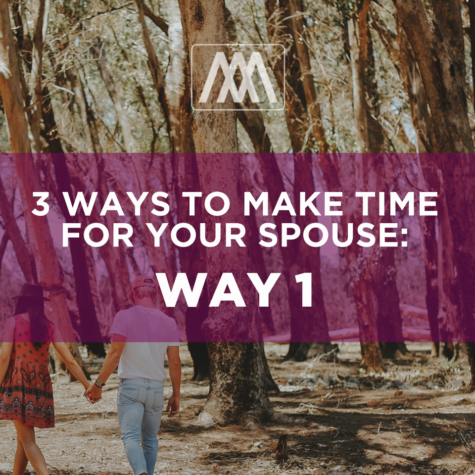 3 Ways to Make Time for Your Spouse- Way 1 | Ep. 177