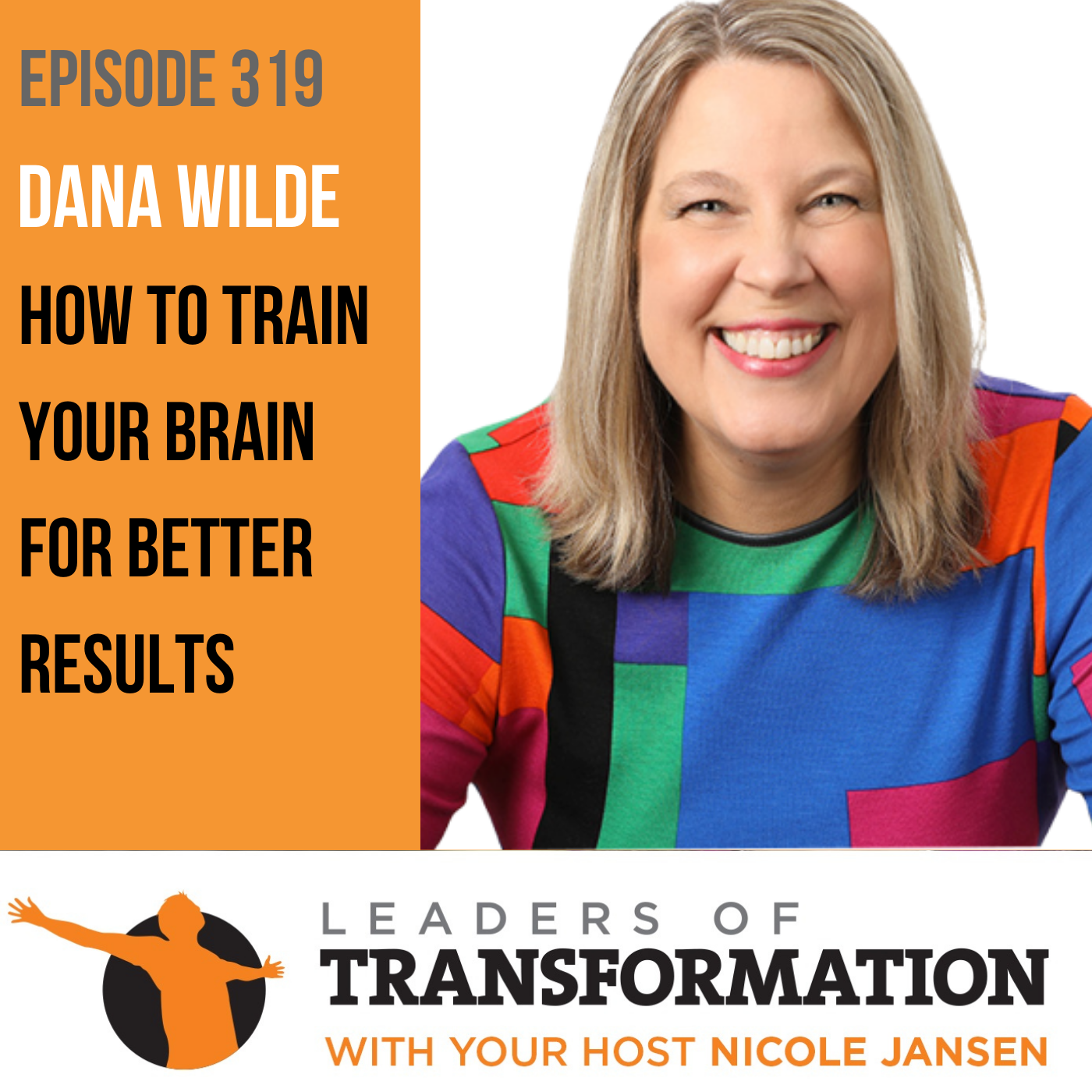 319: Dana Wilde: How To Train Your Brain For Better Results