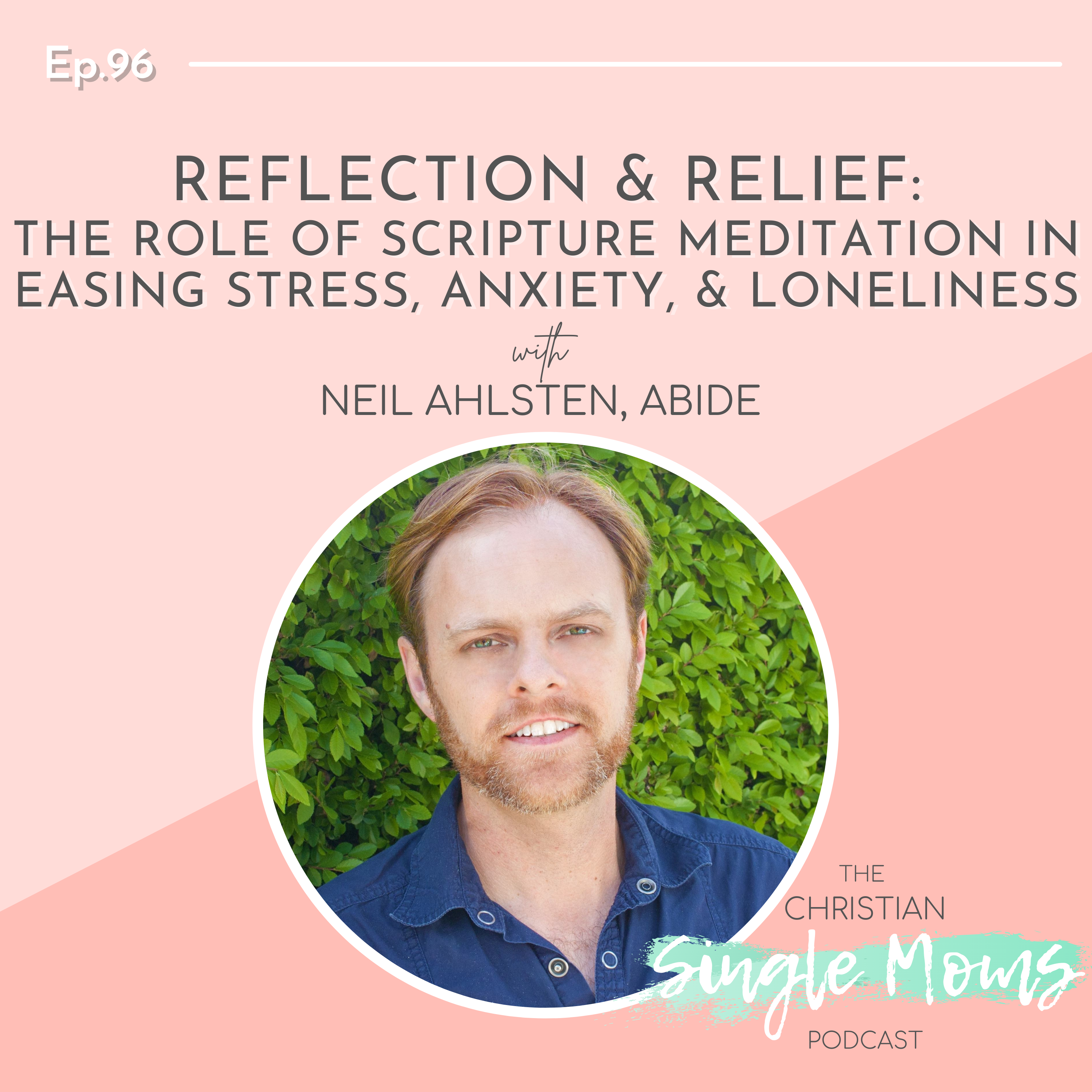 Reflection & Relief: The Role of Scripture Meditation in Easing Stress, Anxiety, & Loneliness with Neil Ahlsten, Abide