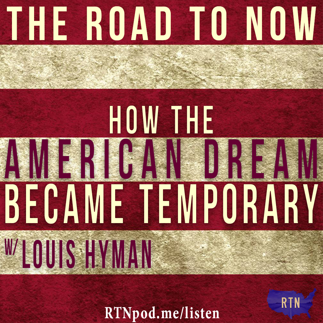 How the American Dream Became Temporary w/ Louis Hyman