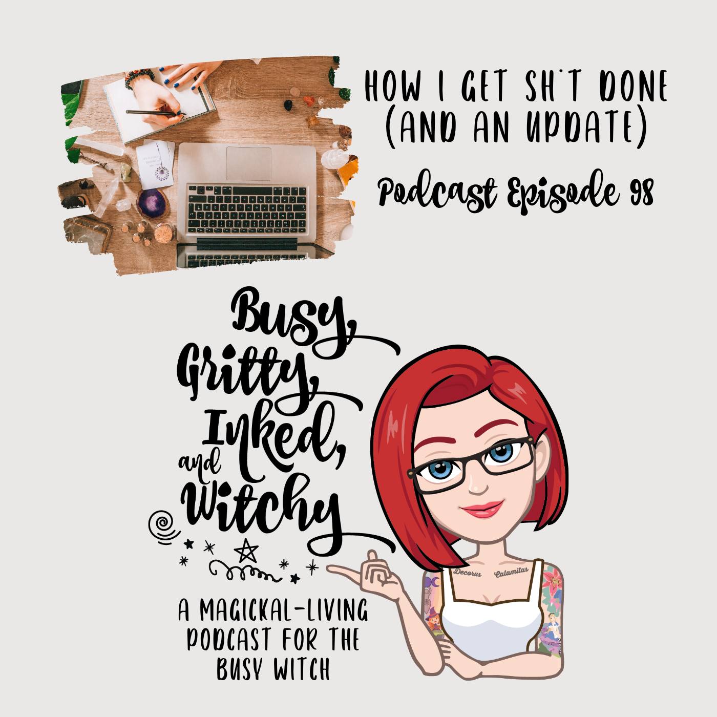 How I Get Sh*t Done (And an Update)- Episode 98