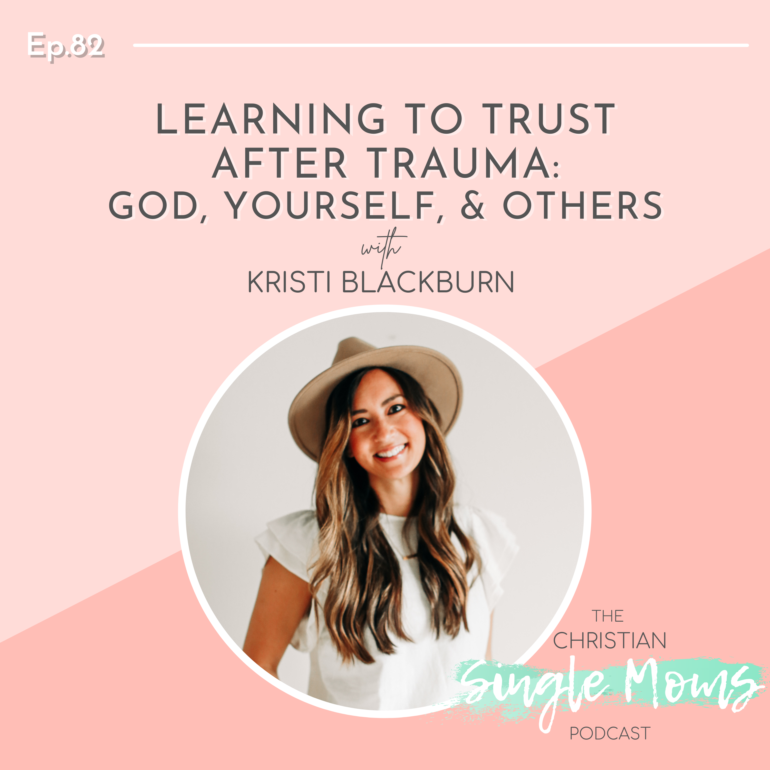 Learning to Trust After Trauma: God, Yourself, & Others with Kristi Blackburn