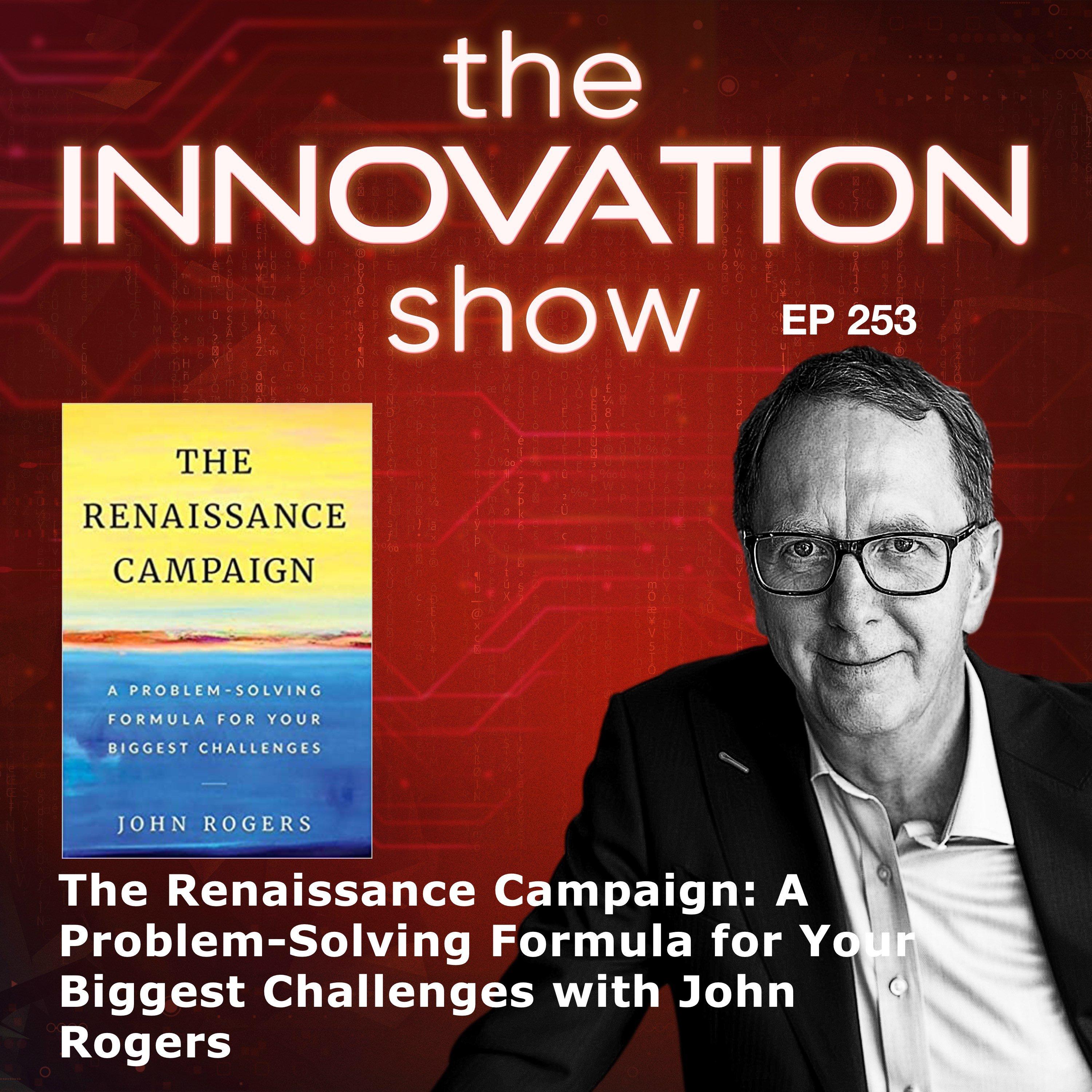 EP 253: The Renaissance Campaign: A Problem-Solving Formula with John Rogers