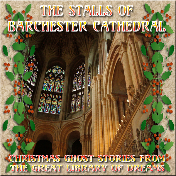 GREAT LIBRARY OF DREAMS 51 - The Stalls of Barchester Cathedral by MR James