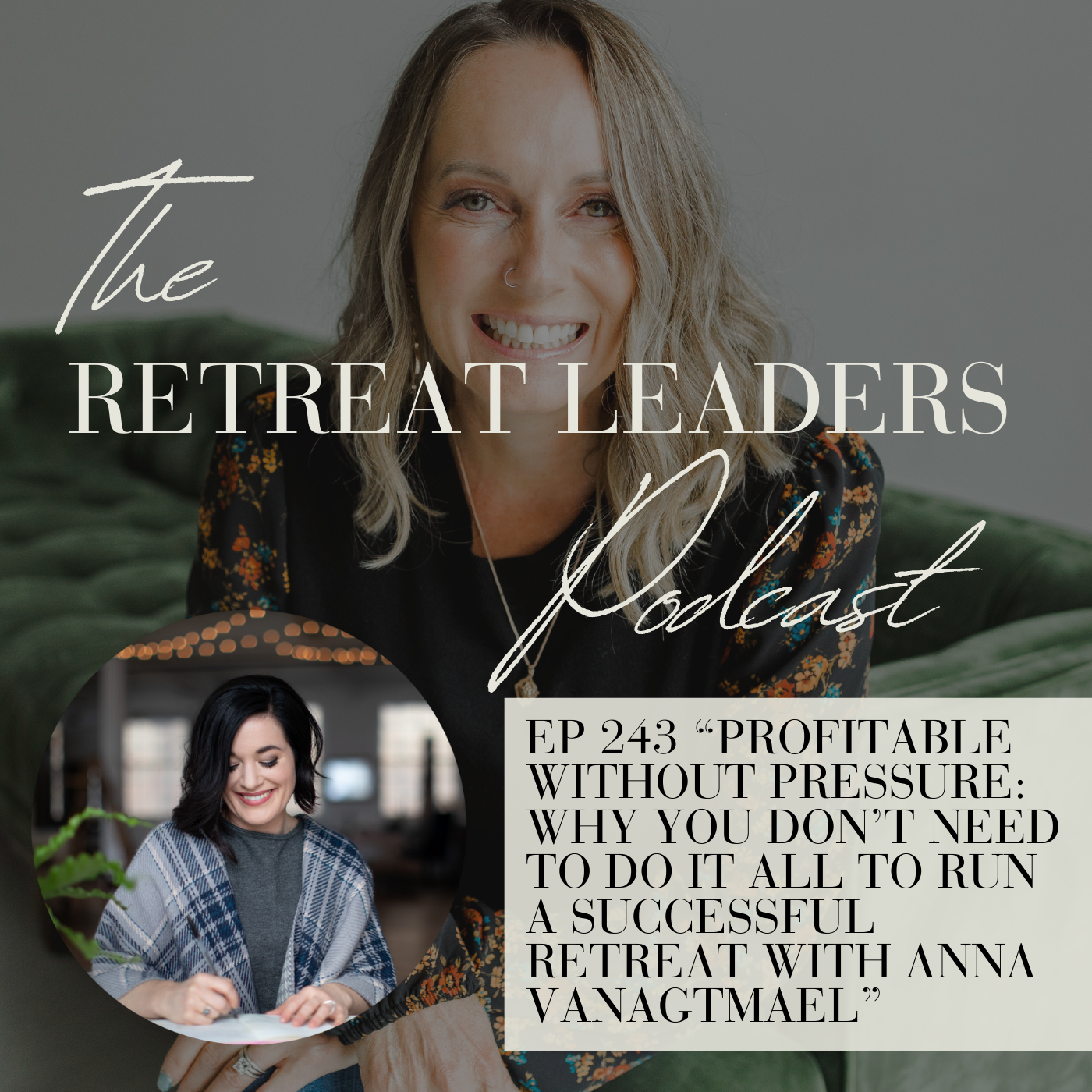 EP 243 Profitable Without Pressure: Why You Don’t Need to Do It All to Run a Successful Retreat with Anna VanAgtmael