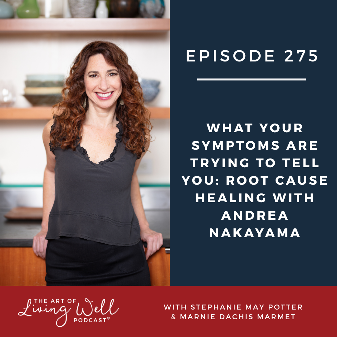 E276: What Your Symptoms Are Trying to Tell You: Root Cause Healing with Andrea Nakayama