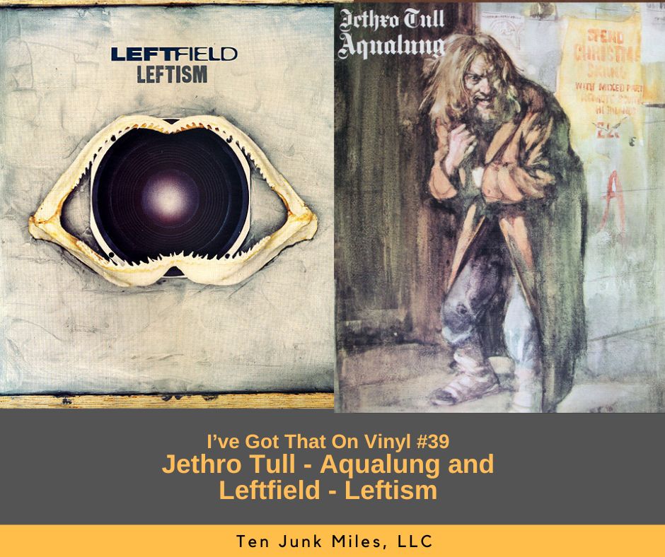 I've Got That On Vinyl Episode 39 - Jethro Tull - Aqualung and Leftfield - Leftism