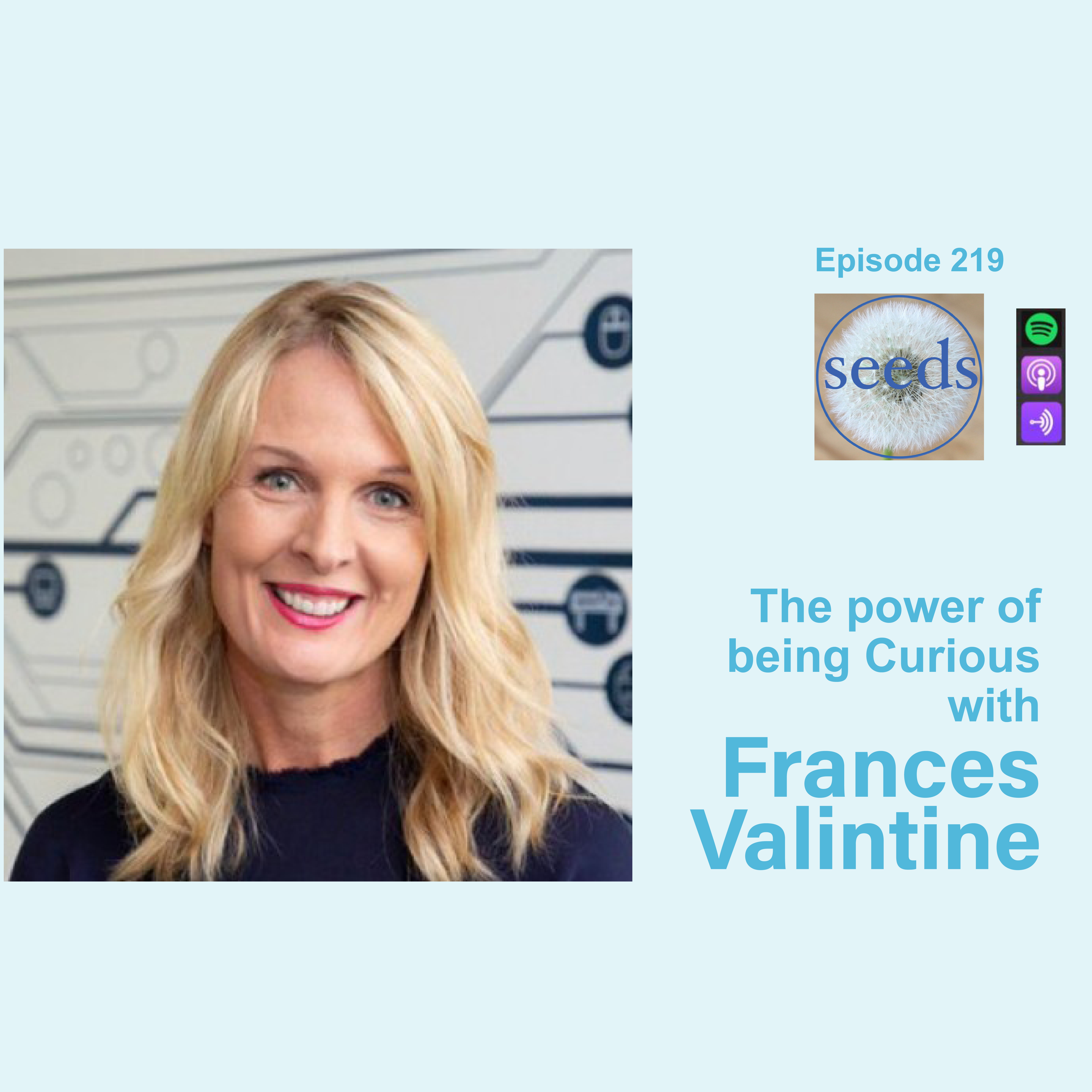Frances Valintine on the power of being Curious