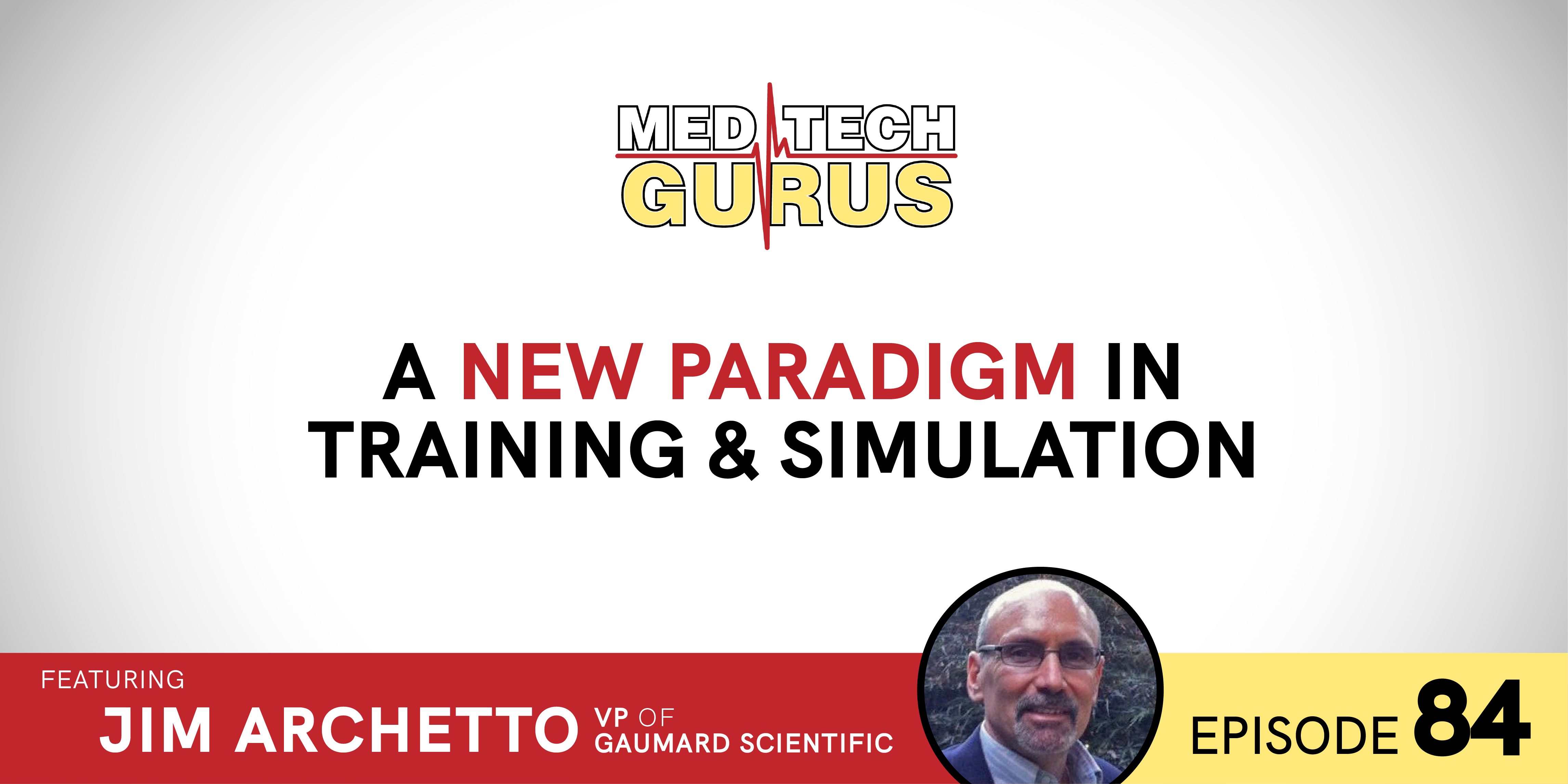 A New Paradigm in Training & Simulation with Jim Archetto VP of Gaumard Scientific