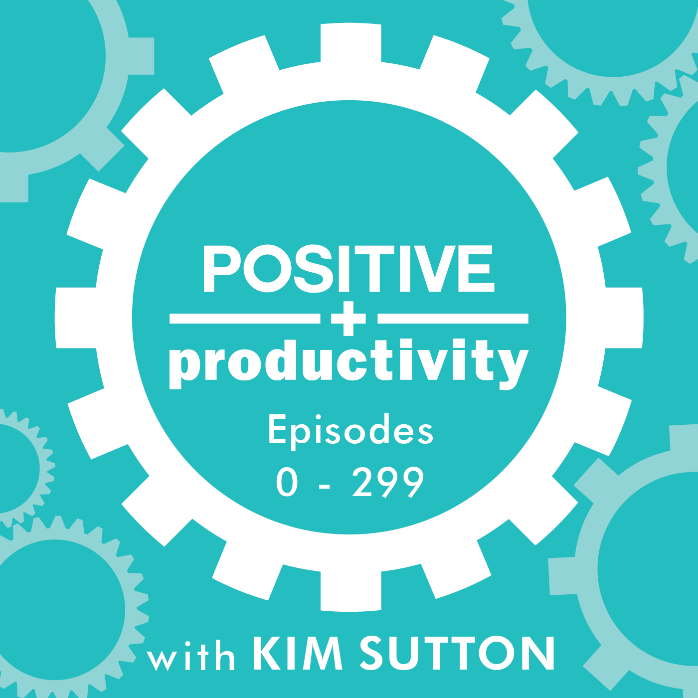 Positive Productivity with Kim Sutton | Archive I | Empowering Entrepreneurs to Work Smarter, Not Harder