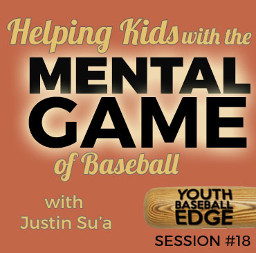 YBE 018: Helping Kids With The Mental Game Of Baseball with Justin Su'a