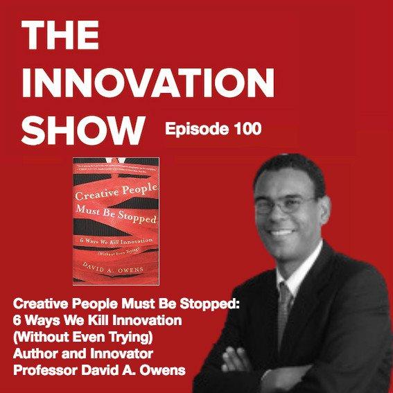 EP 100: Creative People Must Be Stopped: 6 Ways We Kill Innovation (Without Even Trying)