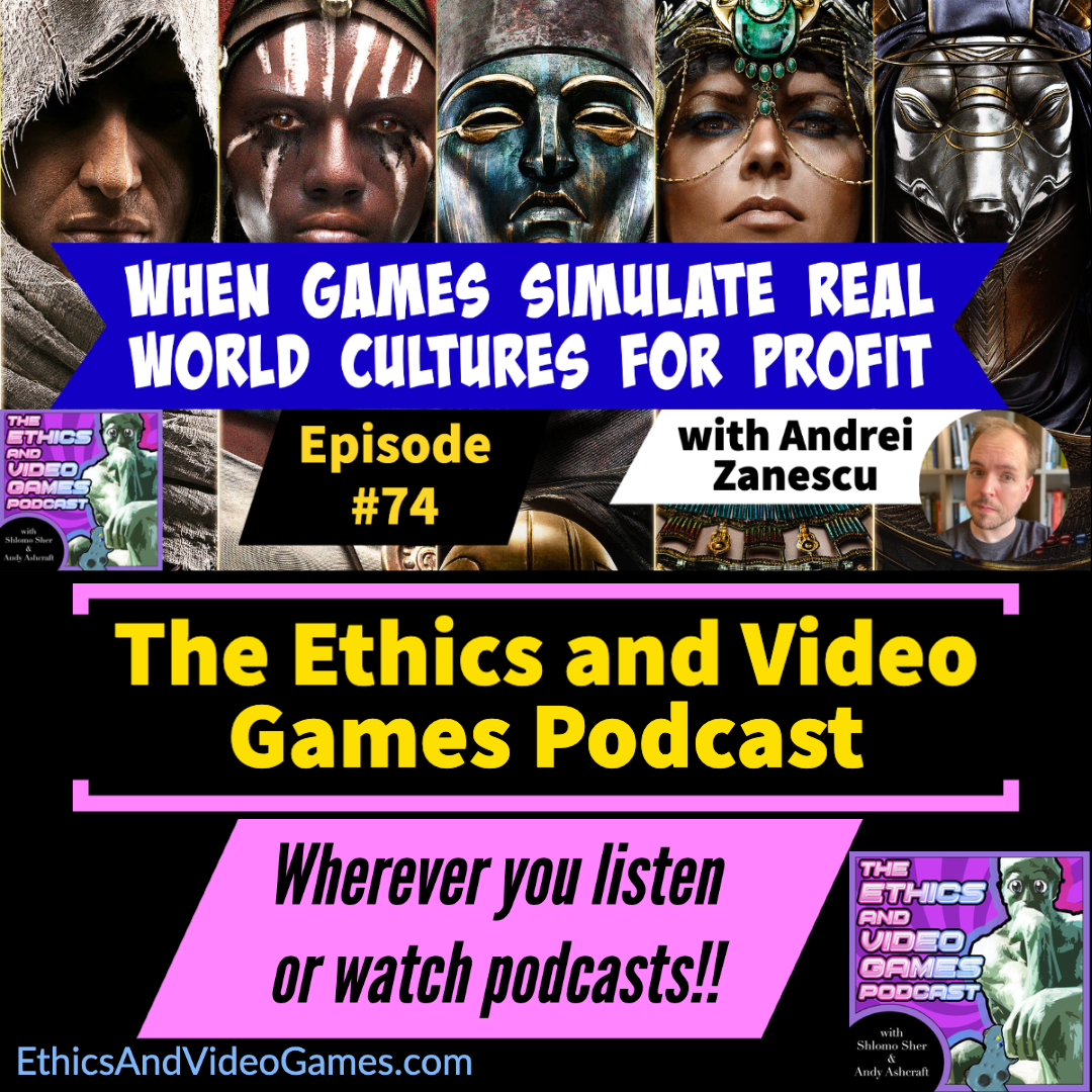 Episode 74 – When Games simulate Real World Cultures For Profit (With Andrei Zanescu)