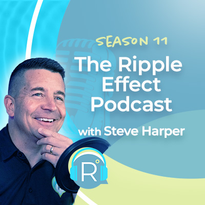 The Ripple Effect Podcast with Steve Harper