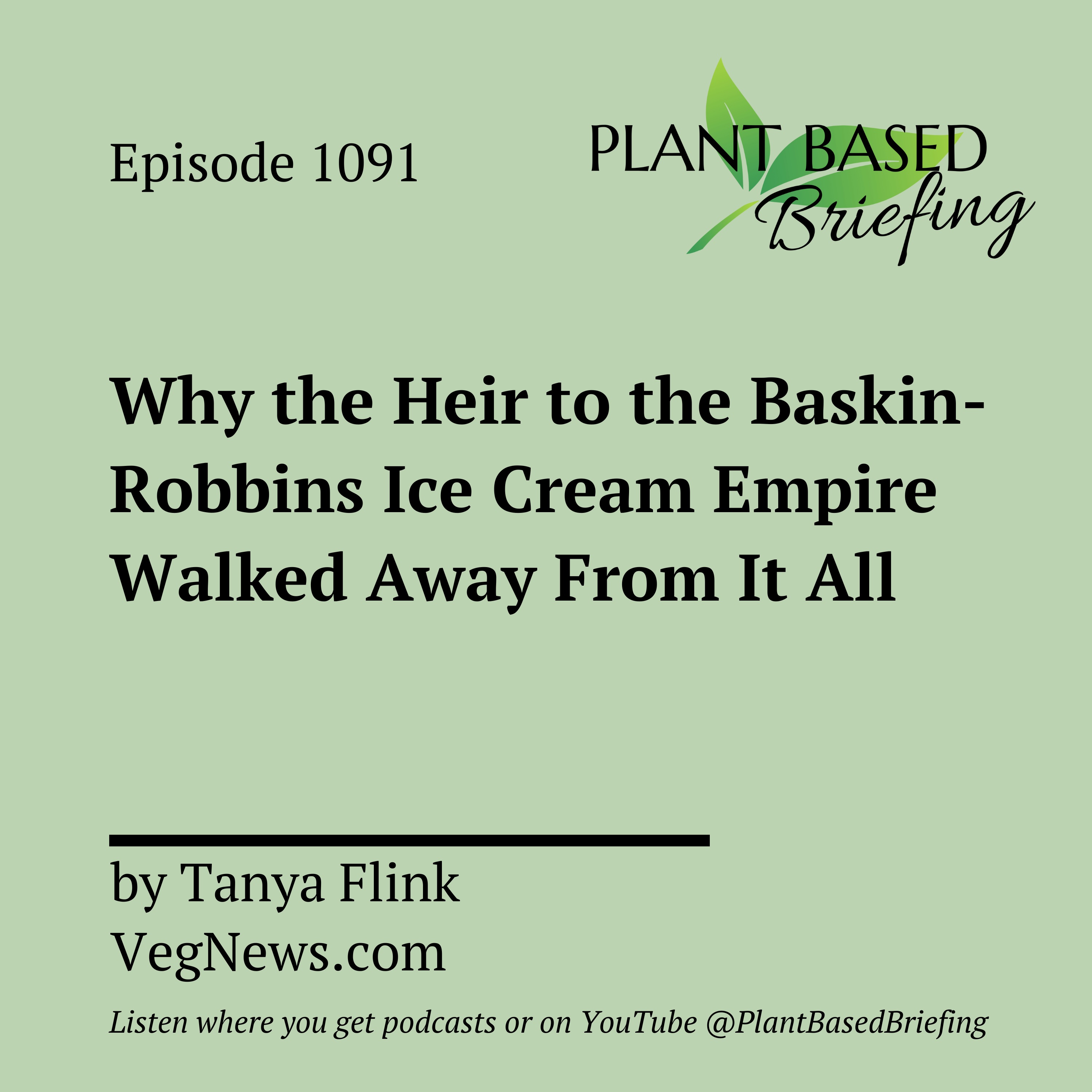1091: Why the Heir to the Baskin-Robbins Ice Cream Empire Walked Away From It All by Tanya Flink VegNews.com
