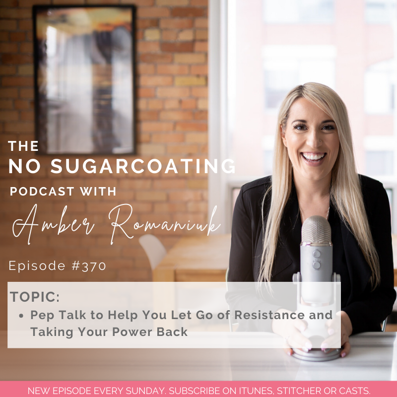 #370 Pep Talk to Help You Let Go of Resistance and Taking Your Power Back