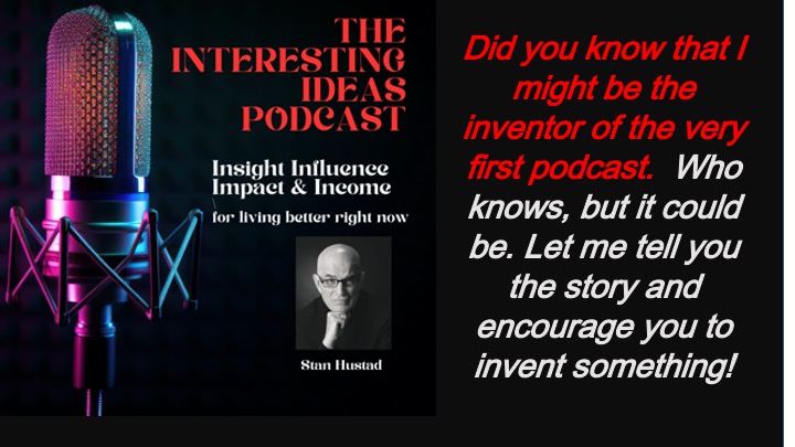 Did you know that I might have been the inventor of the first podcast?  It could be!  Let me tell you the story!