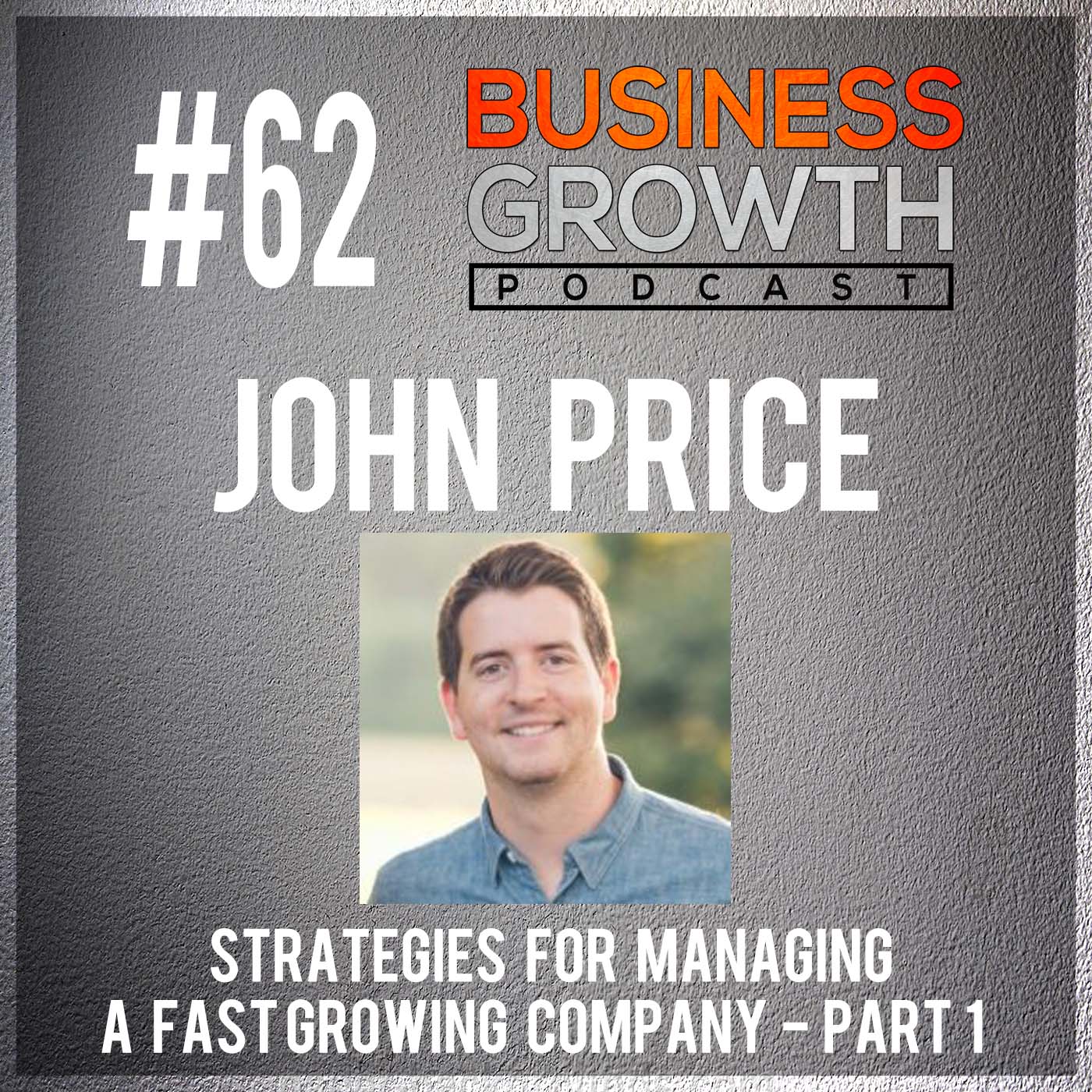 cover of episode Strategies For Managing a Fast Growing Company Part 1 with John Price - BGP 62