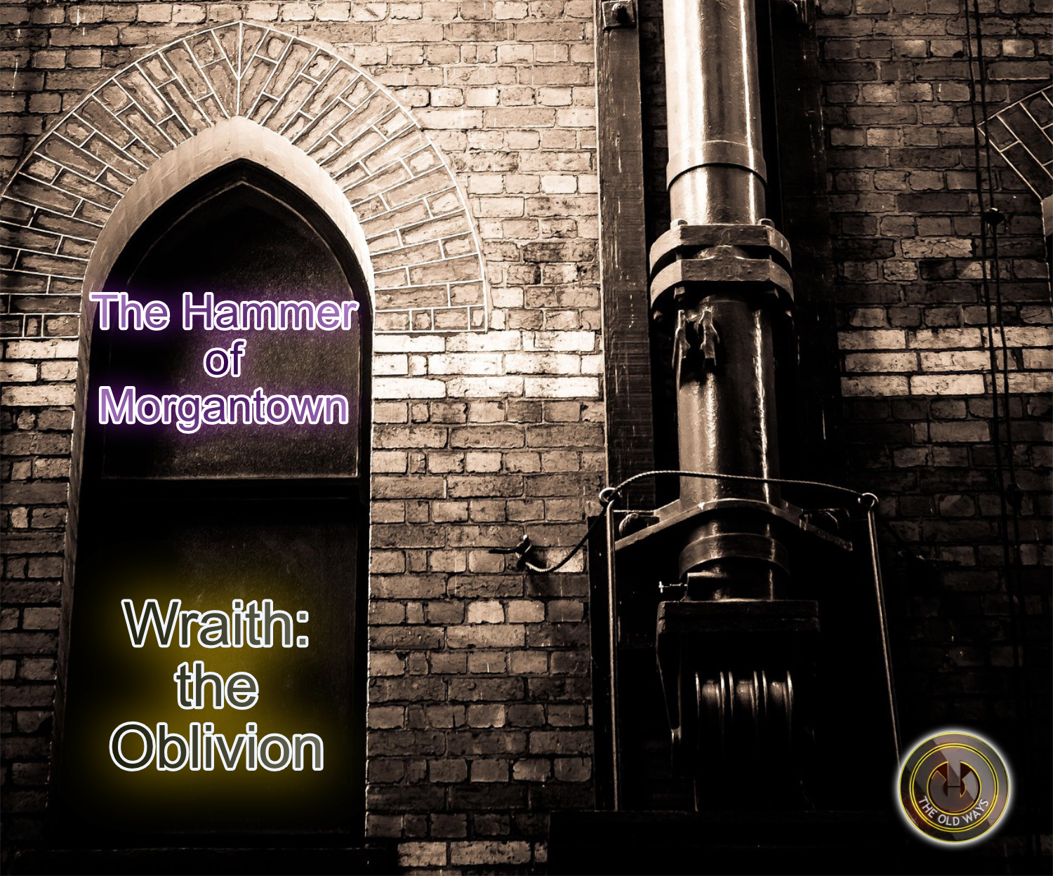 The Old Ways Podcast - Wraith: the Oblivion - The Hammer of Morgantown - Part Four episode artwork