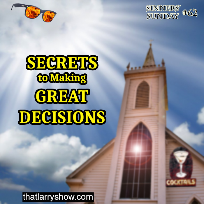 Episode 203: Secrets to Making Great Decisions (Sinners' Sunday #62)