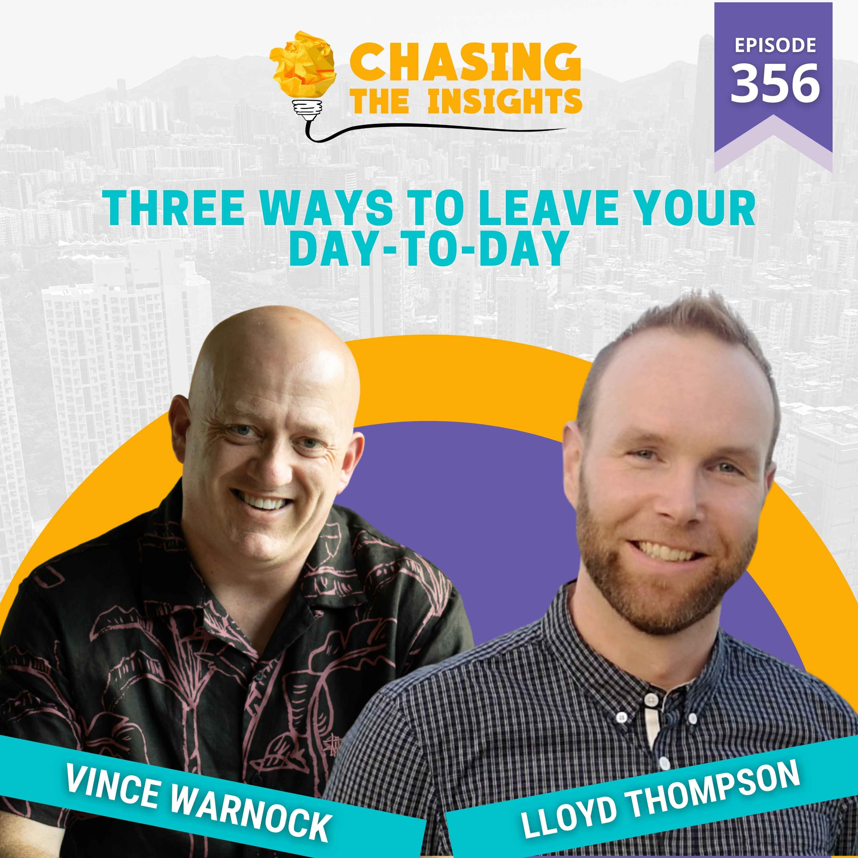 EP356 - Lloyd Thompson on three ways to leave your day-to-day