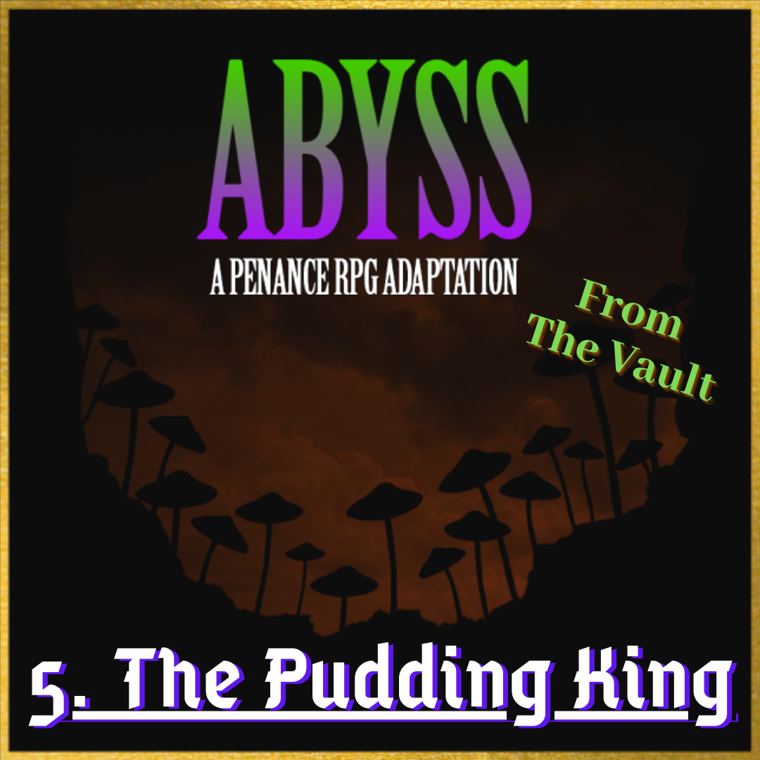 From The Vault: Abyss 5. The Pudding King