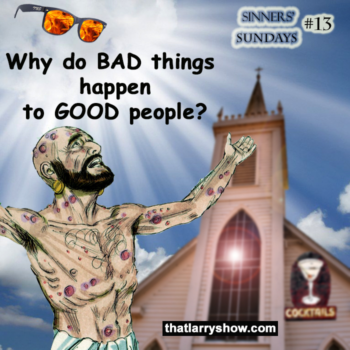 Episode 88: Why do BAD things happen to GOOD people? (Sinners' Sunday #13)